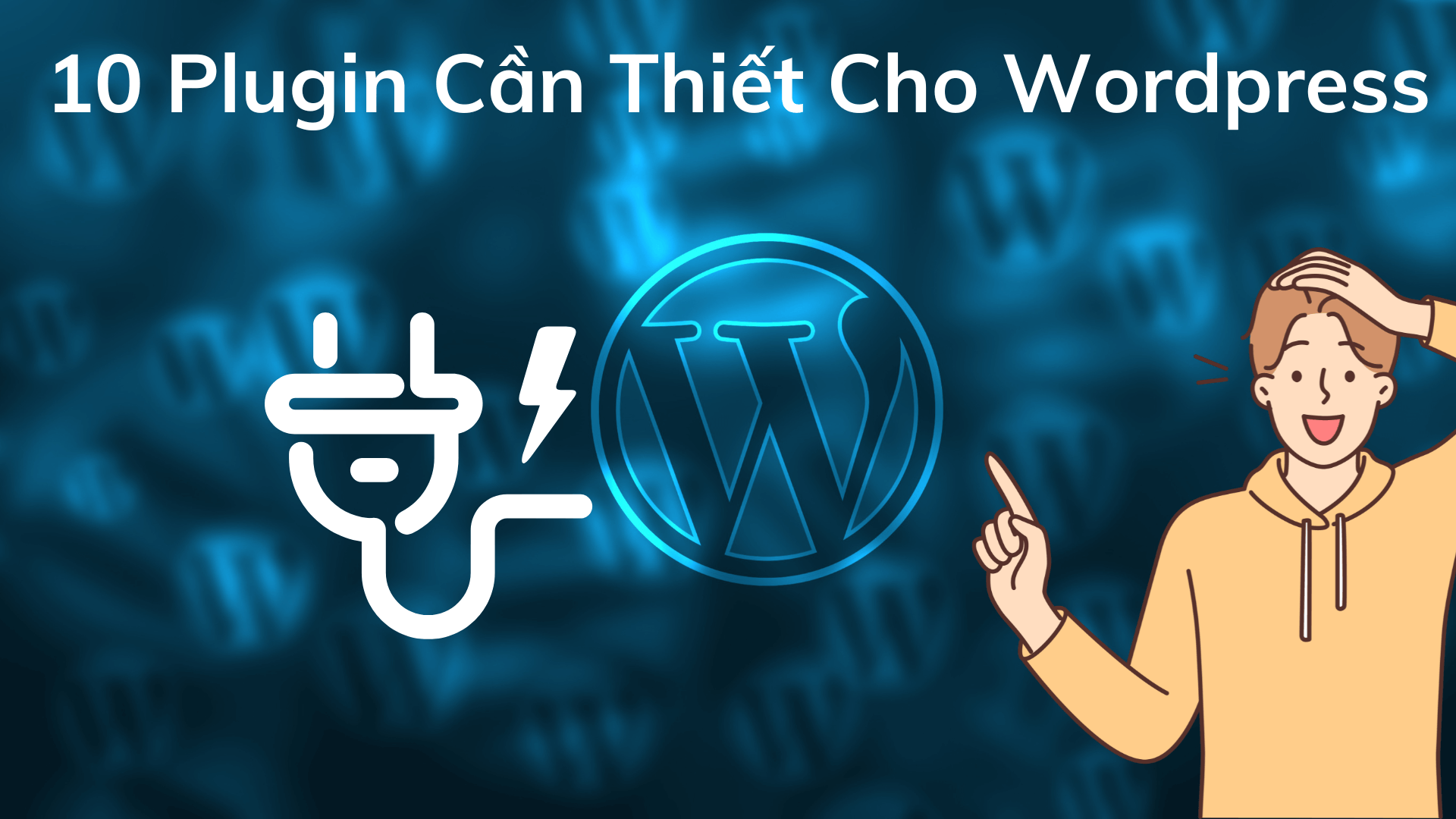 10 Plugin Cần Thiết Cho Wordpress (Không Thể Thiếu)