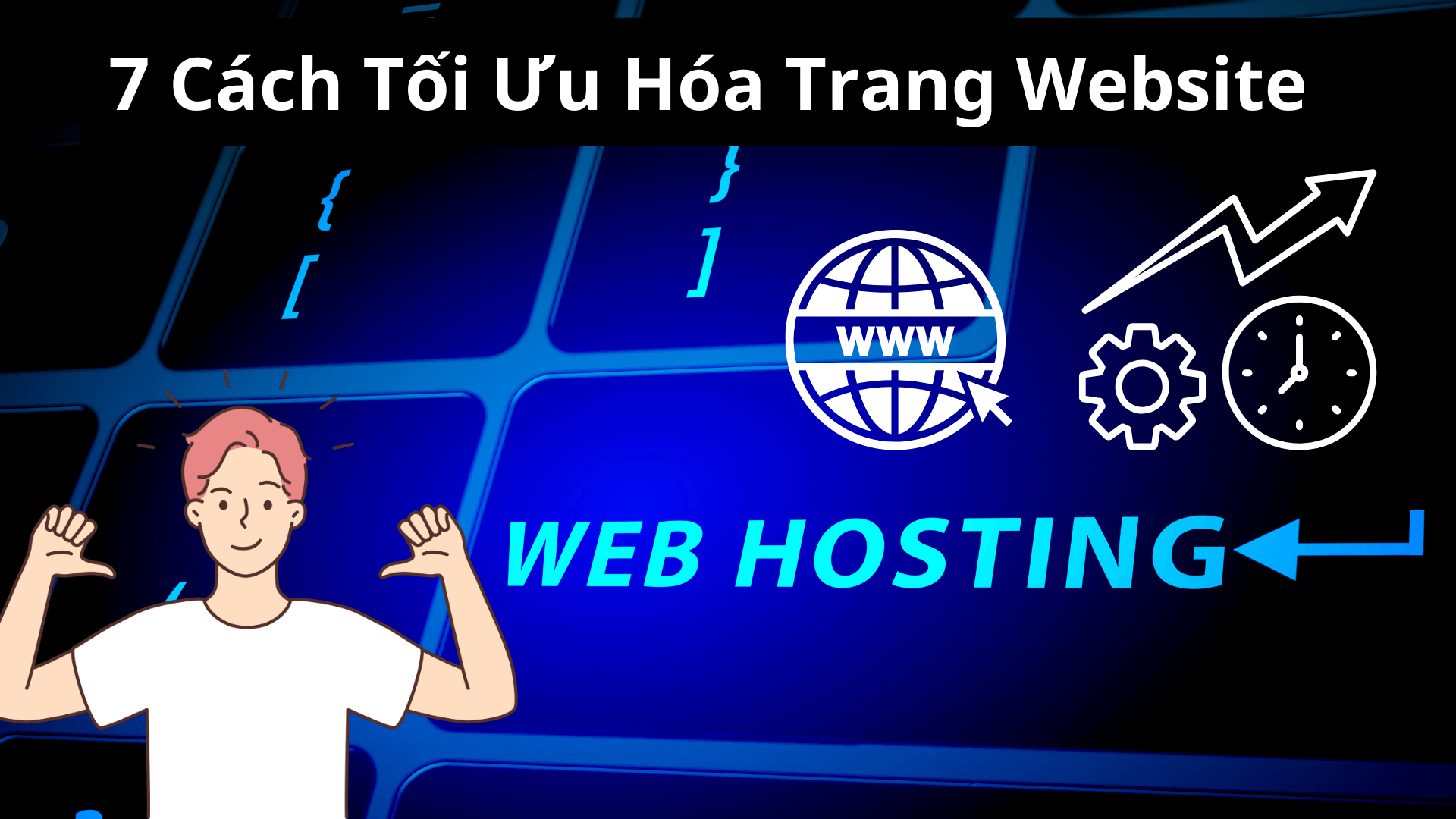 7 Cách Tối Ưu Hóa Trang Website Để Đạt Được Hiệu Suất Tốt Nhất