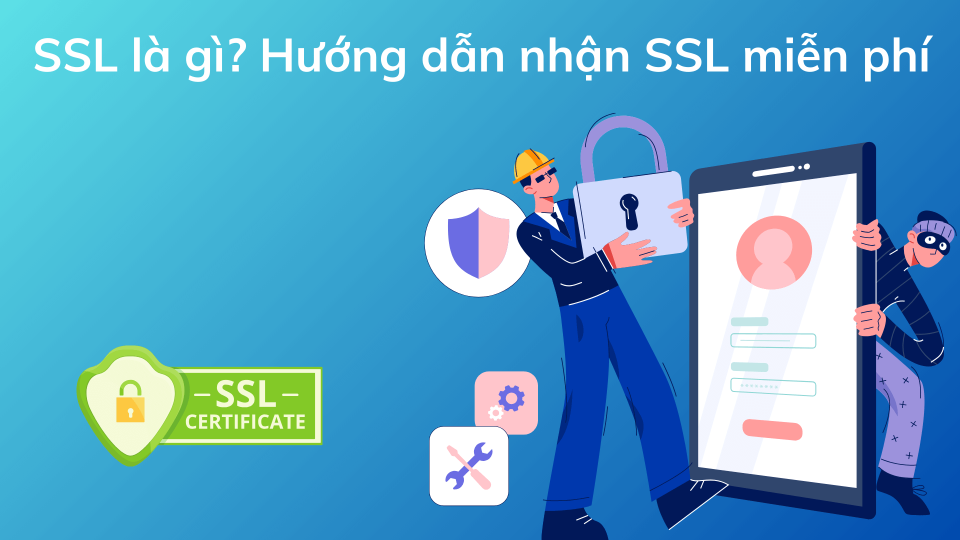 SSL là gì? Hướng dẫn nhận SSL miễn phí cho website nhanh chóng
