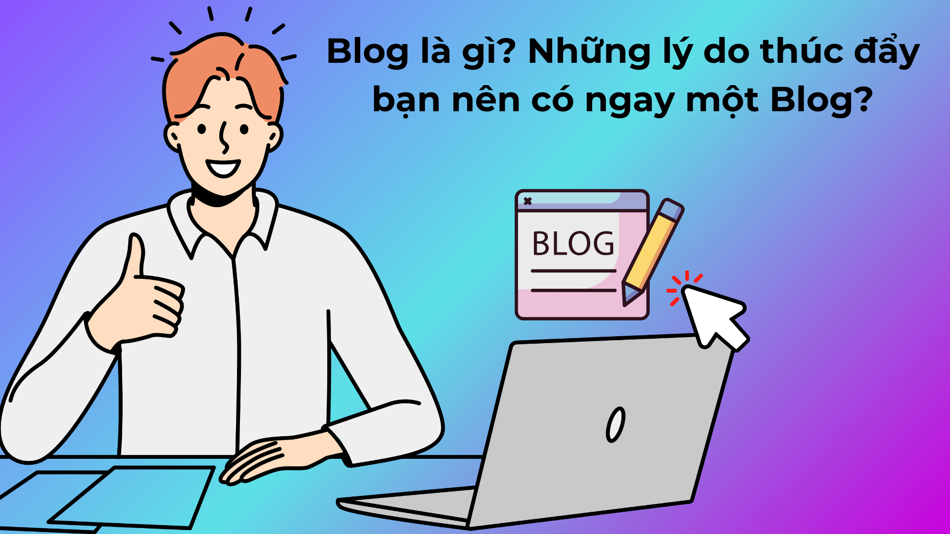 Blog là gì? Những lý do thúc đẩy bạn nên có ngay một Blog? Blog la gi