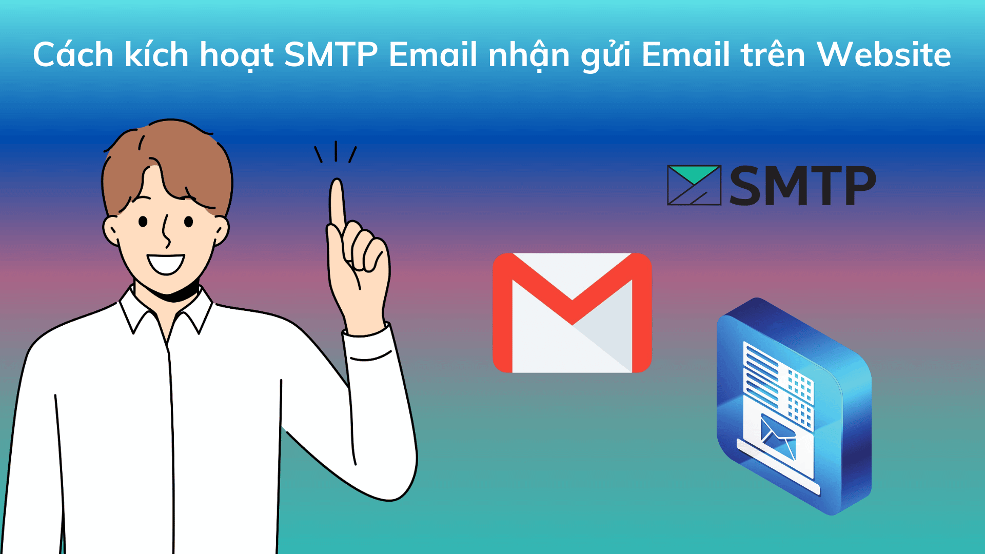 Cách kích hoạt SMTP nhận gửi Email trên Website Nhanh Chóng