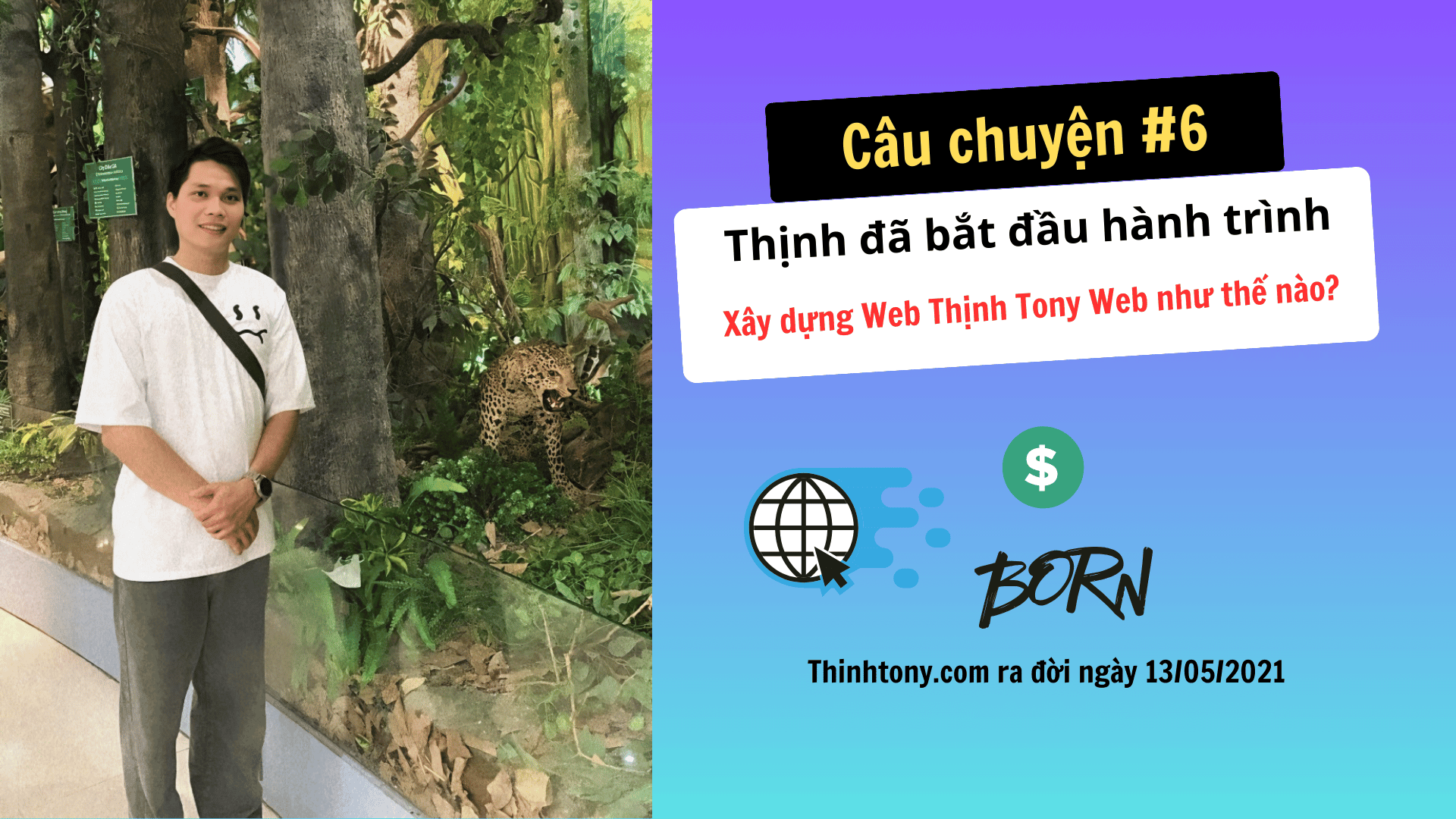 Câu chuyện #6: Thịnh đã bắt đầu hành trình xây dựng Web như thế nào và đã trải qua những gì? Cau chuyen 6 Thinh da bat dau hanh trinh xay dung Web nhu the nao va da trai qua nhung gi