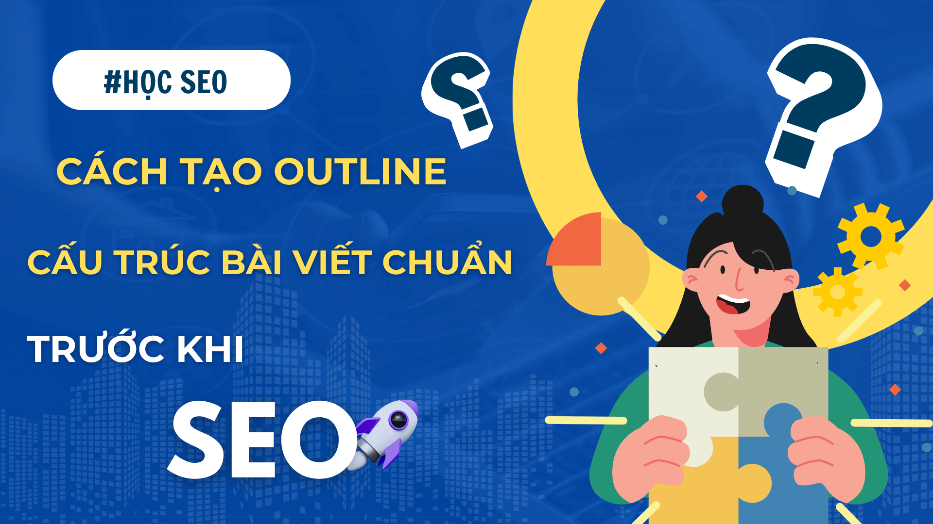 Cách Tạo Outline và Cấu Trúc Bài Viết Chuẩn SEO Tăng Trải Nghiệm Người Dùng Cach Tao Outline va Cau Truc Bai Viet Chuan SEO