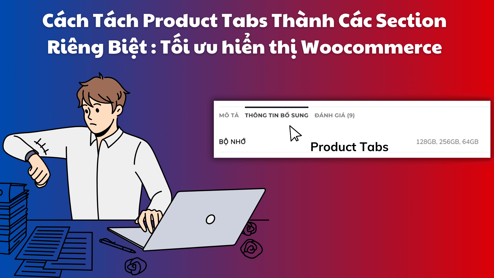 Cách Tách Product Tabs Thành Các Section Riêng Biệt : Tối ưu hiển thị Woocommerce Cach Tach Product Tabs Thanh Cac Section Rieng Biet
